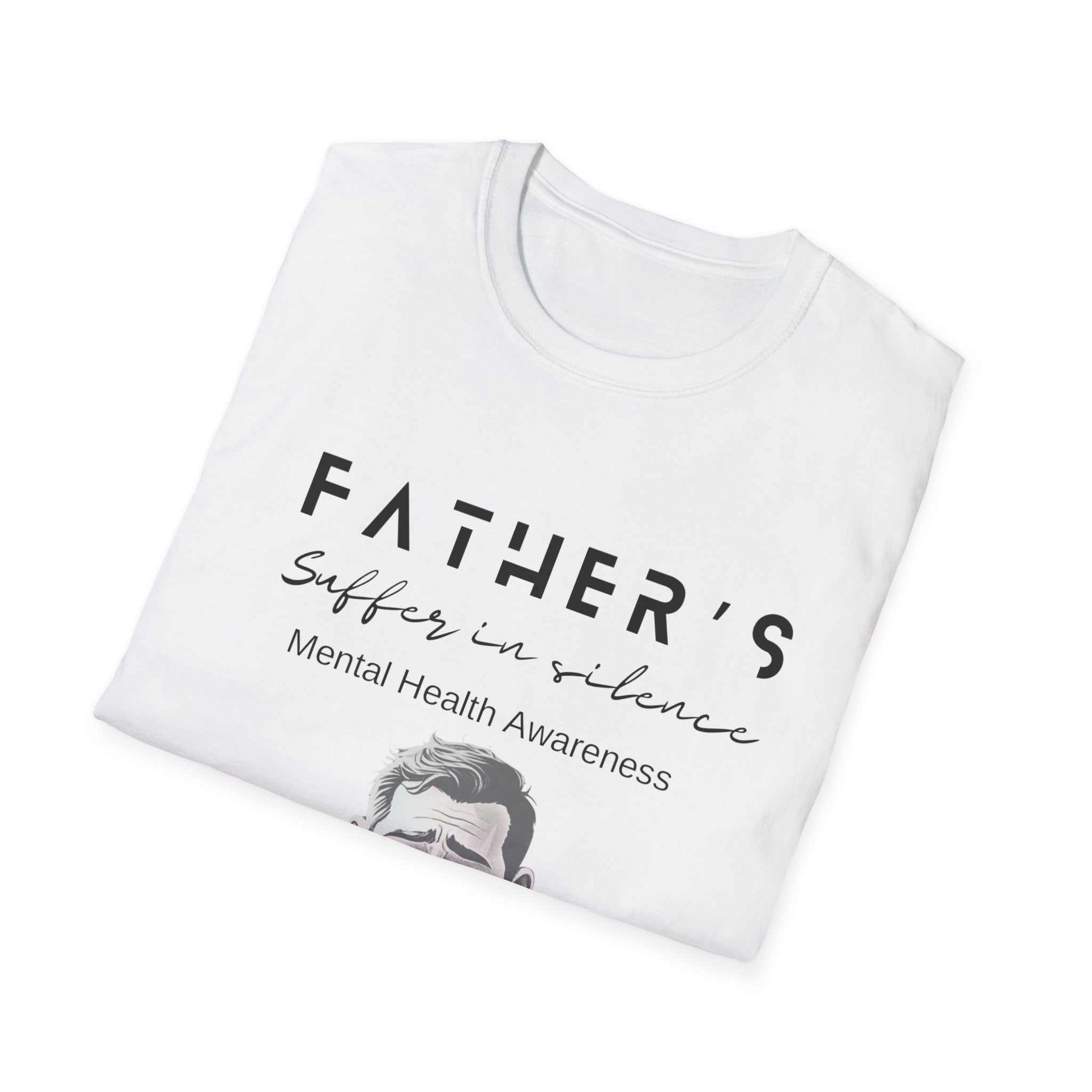 Mental Health Awareness T-Shirt with message "Fathers suffer in silence."