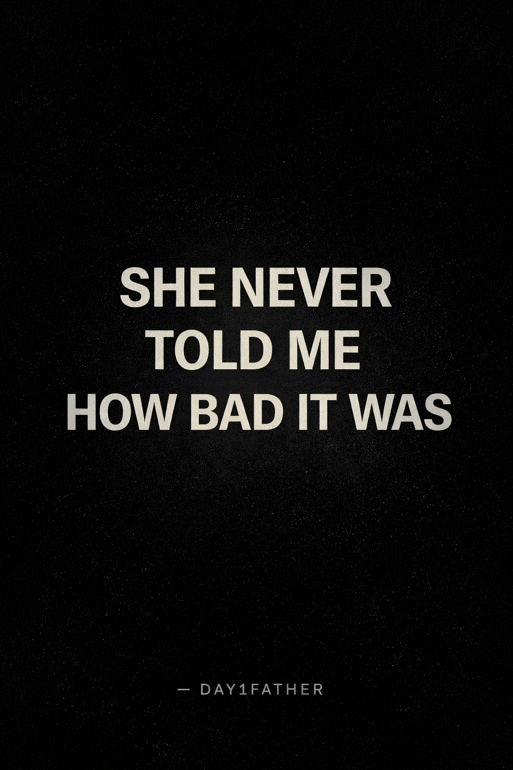 minimal black textured cover with bold off-white text she never told me how bad it was and day1father branding representing a raw caregiving story