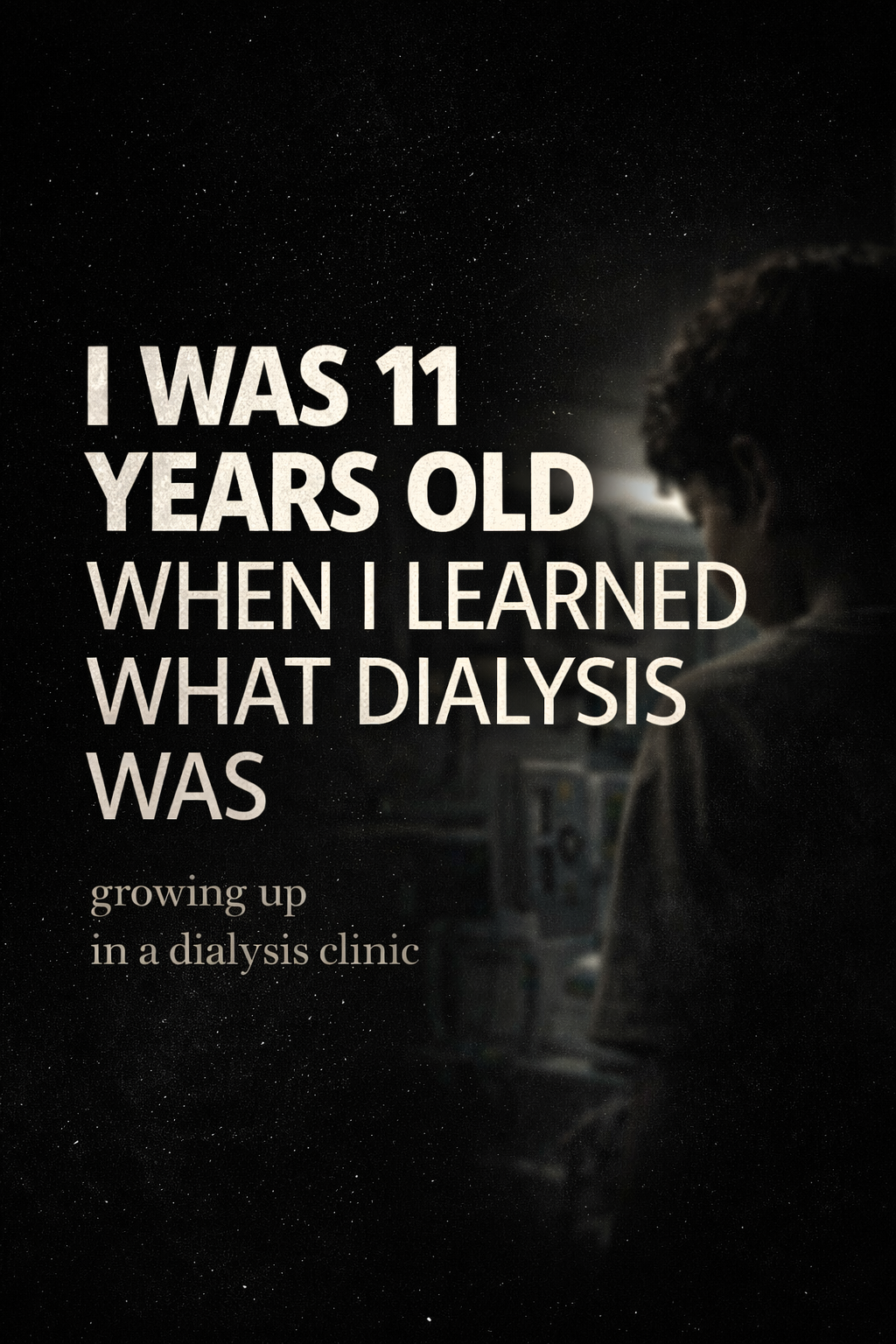 I Was 11 Years Old When I Learned What Dialysis Was