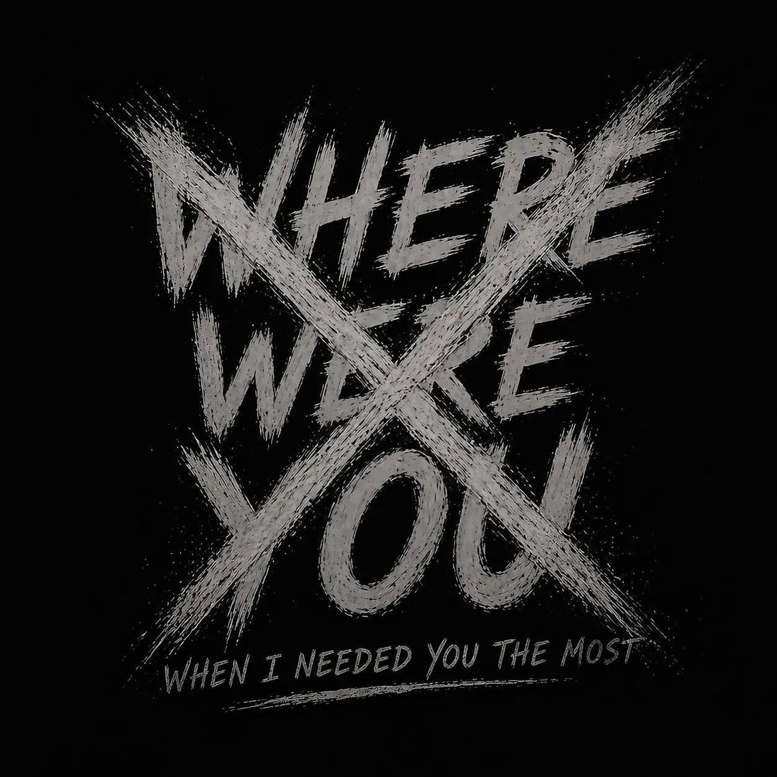 Dark black background with distressed white lettering reading “Where Were You” crossed out, symbolizing abandonment, emotional neglect, childhood trauma, and the unanswered question many strong children carry into adulthood.