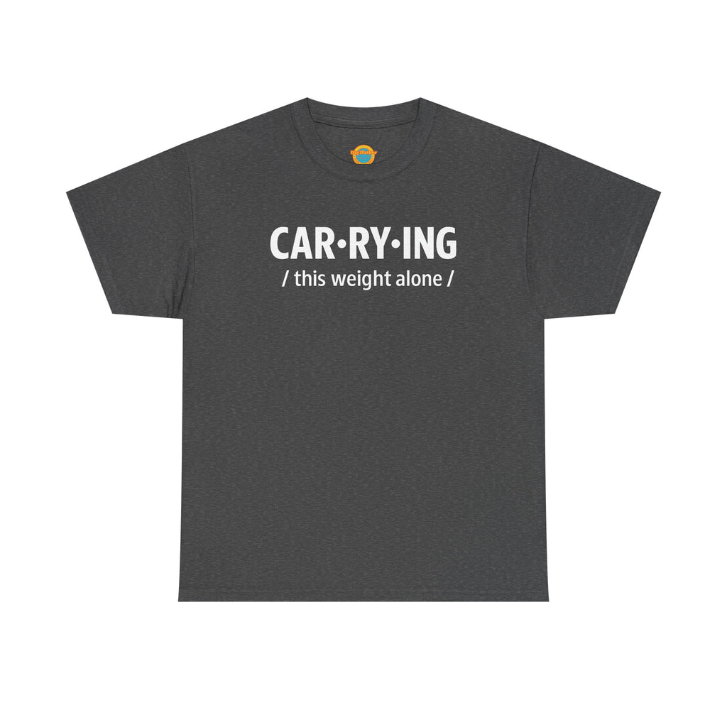 Carrying Weight Alone Shirt Raw Real Unapologetic Caregiver Apparel