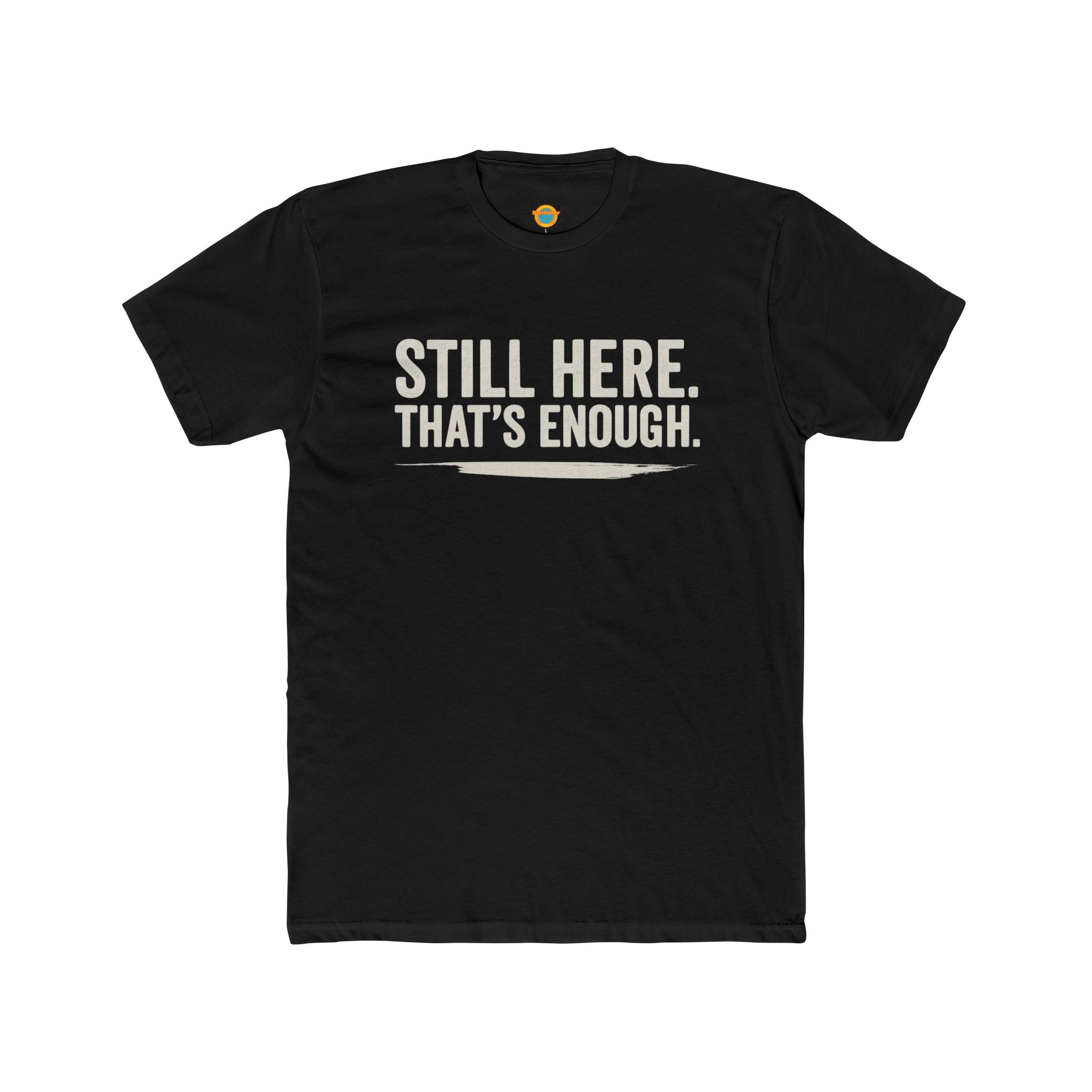 Still Here That's Enough T-Shirt | Caregiver Burnout Support | Unisex | Day1Father