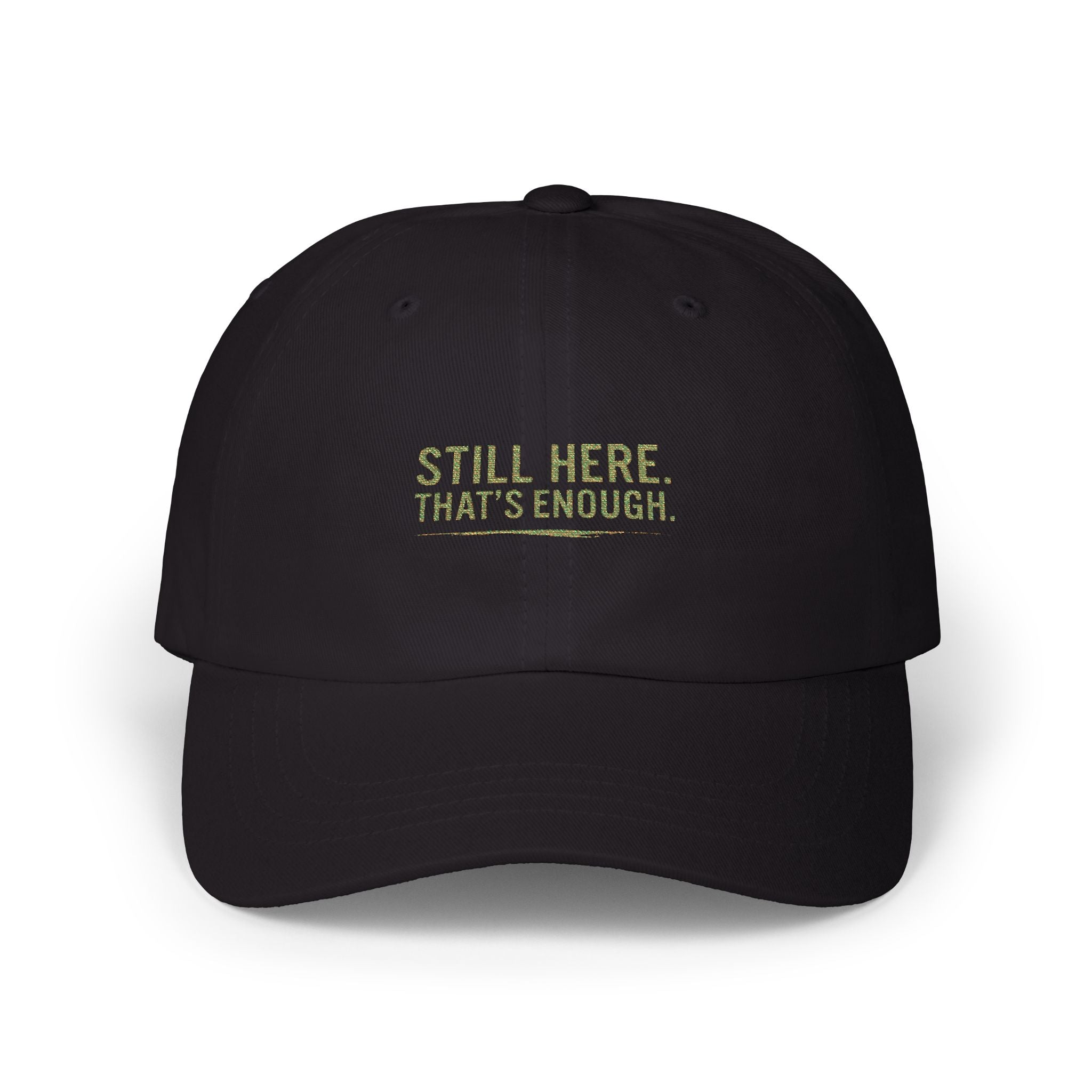 Still Here That's Enough Dad Hat | Caregiver Support Cap | Day1father Embroidered Cotton Baseball Hat