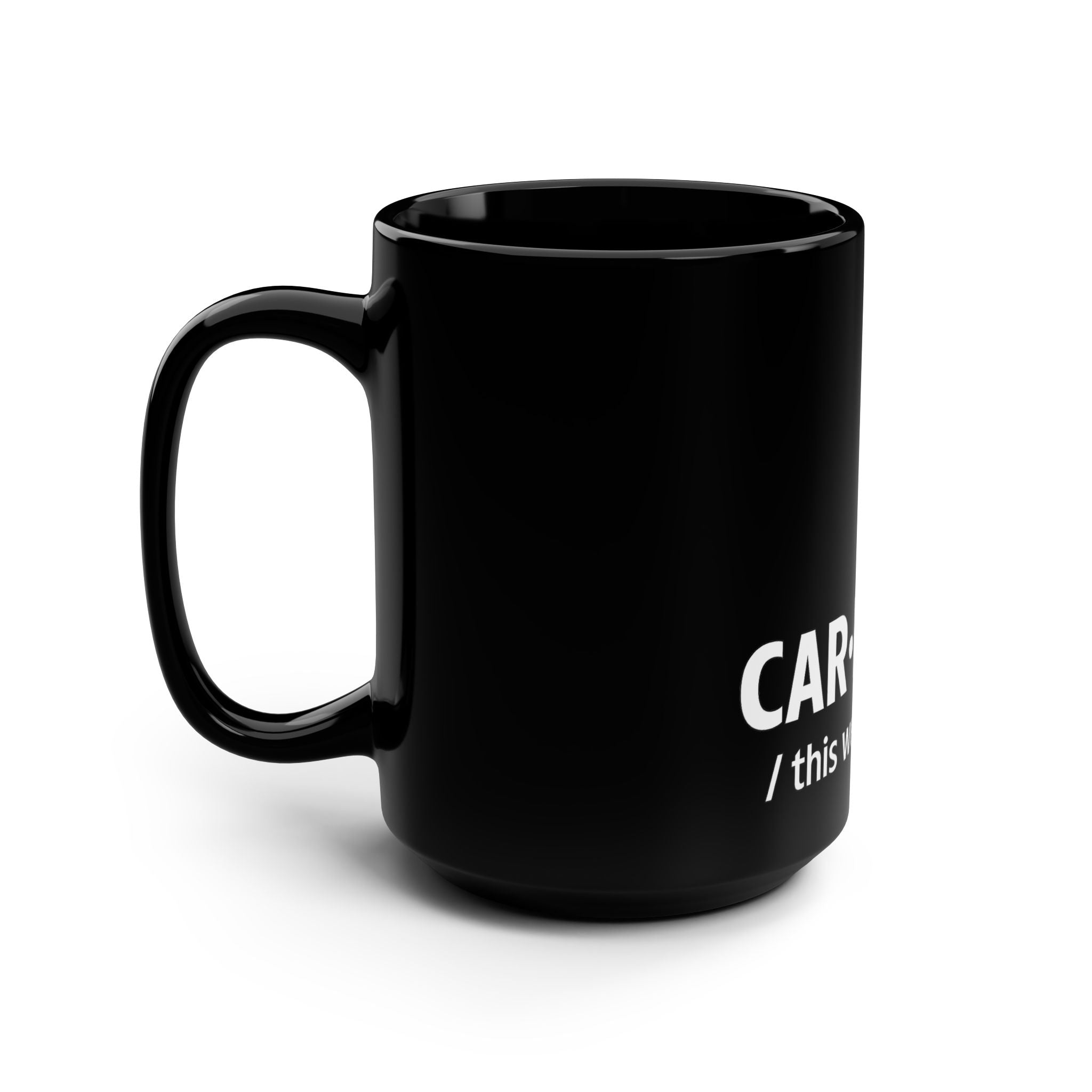 Car·ry·ing Definition Mug - "this weight alone" 15oz Black Ceramic Coffee Cup