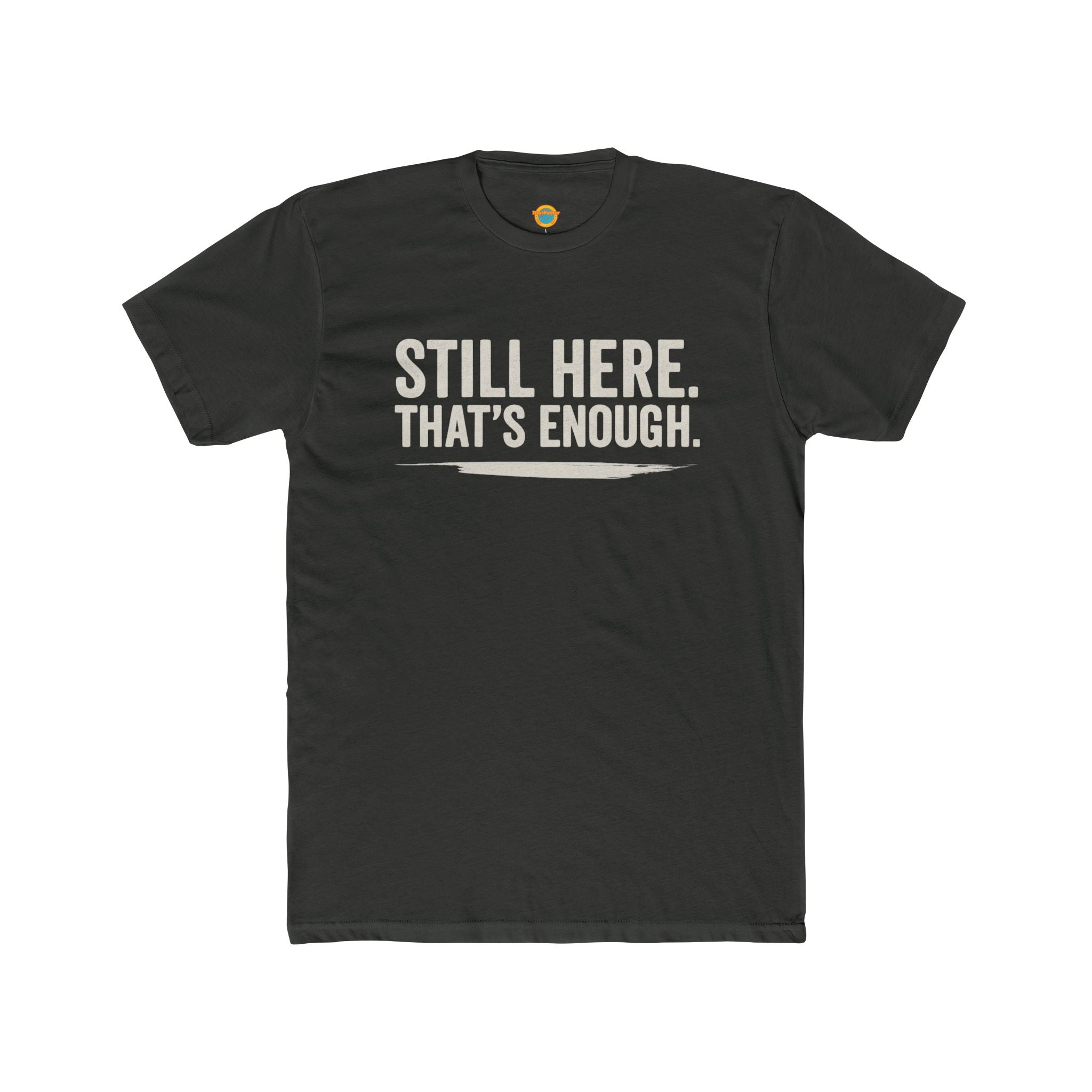 Still Here That's Enough T-Shirt | Caregiver Burnout Support | Unisex | Day1Father