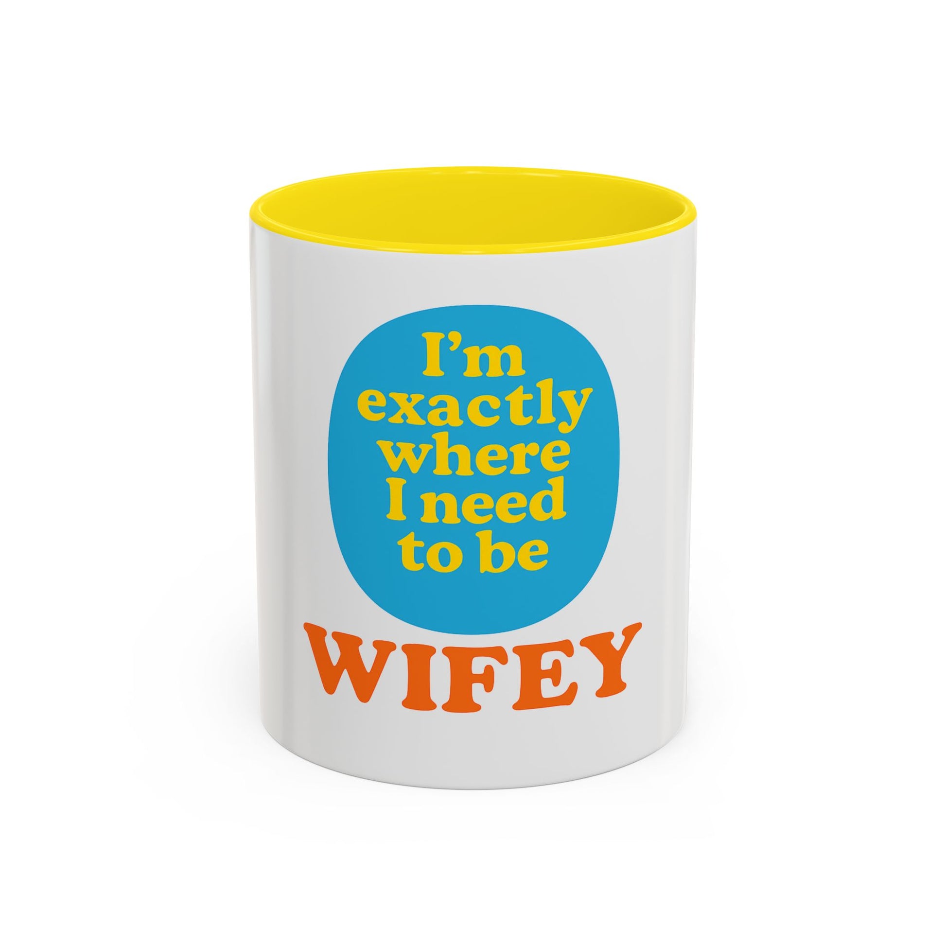 Wifey Coffee Mug - I’m Exactly Where I Need To Be - 11oz Ceramic Cup Wife Gift