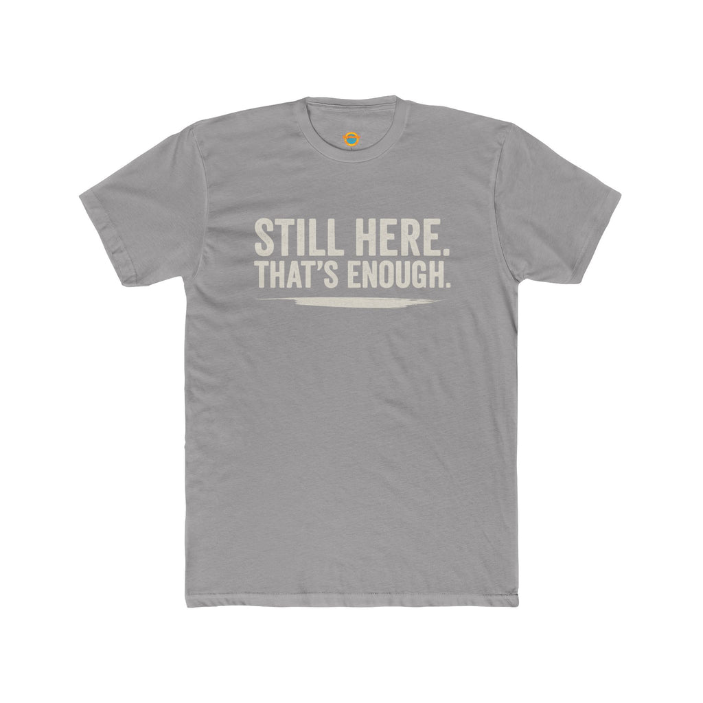 Still Here That's Enough T-Shirt | Caregiver Burnout Support | Unisex | Day1Father