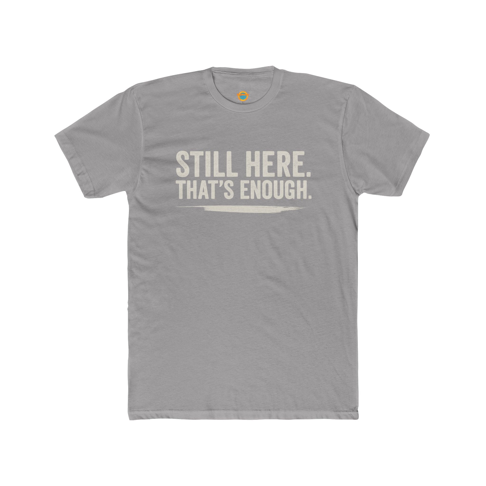 Still Here That's Enough T-Shirt | Caregiver Burnout Support | Unisex | Day1Father