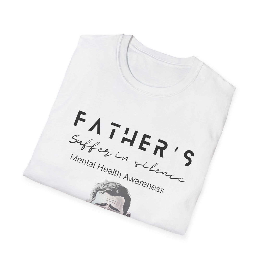 Mental Health Awareness T-Shirt with message "Fathers suffer in silence."
