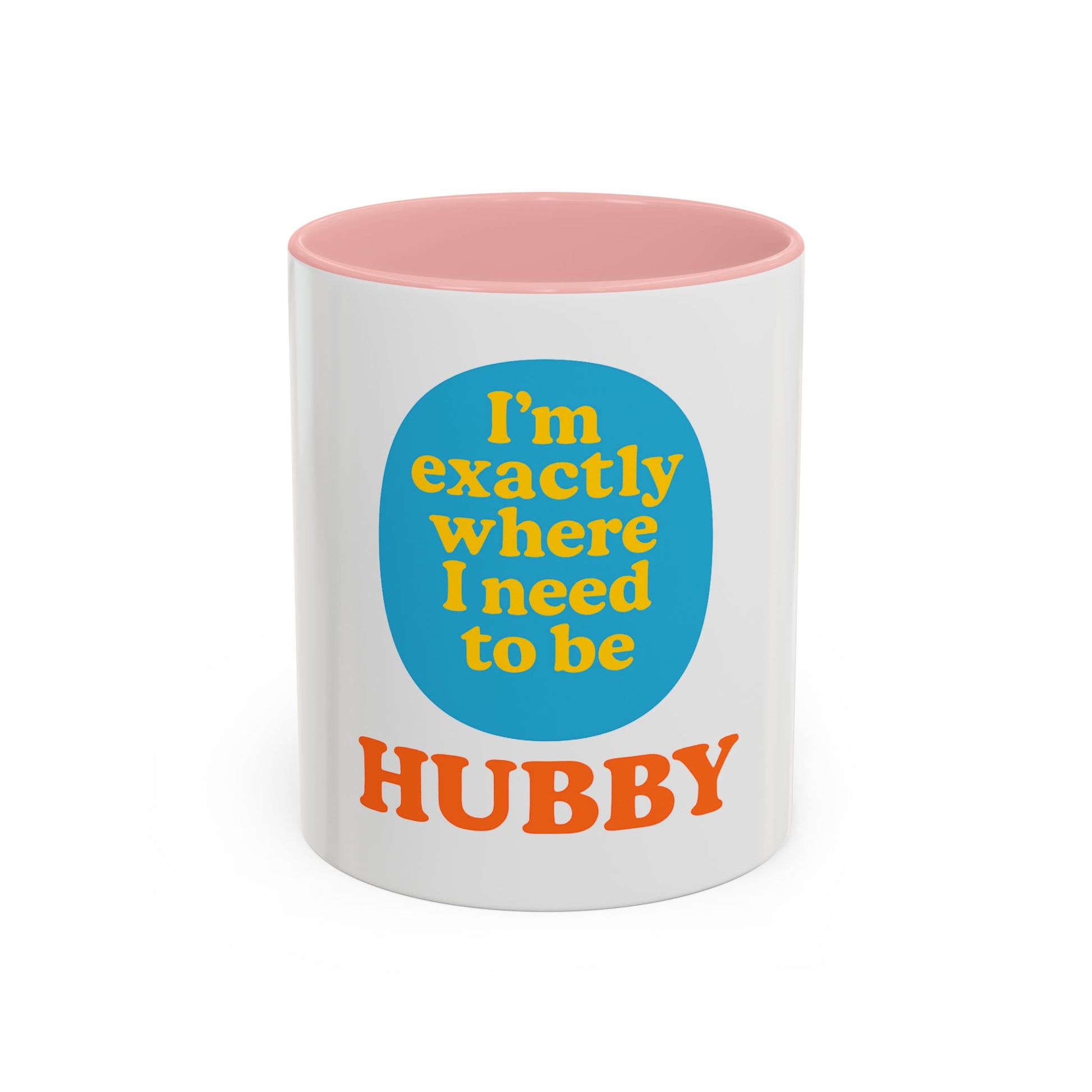 Hubby Coffee Mug - I’m Exactly Where I Need To Be - 11oz Ceramic Cup Husband Gift