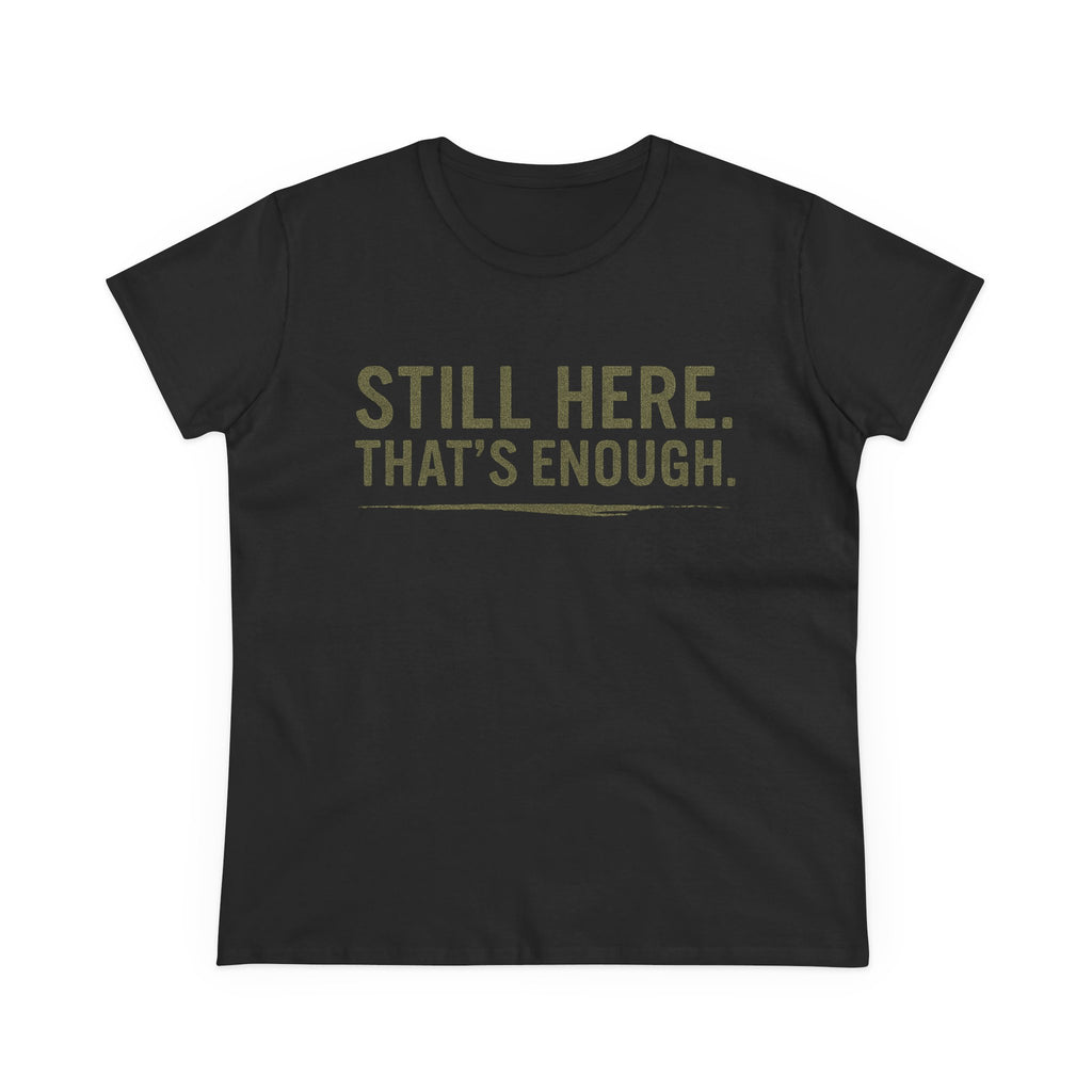 “Still Here That’s Enough Shirt - Women’s Caregiver Support Tee“