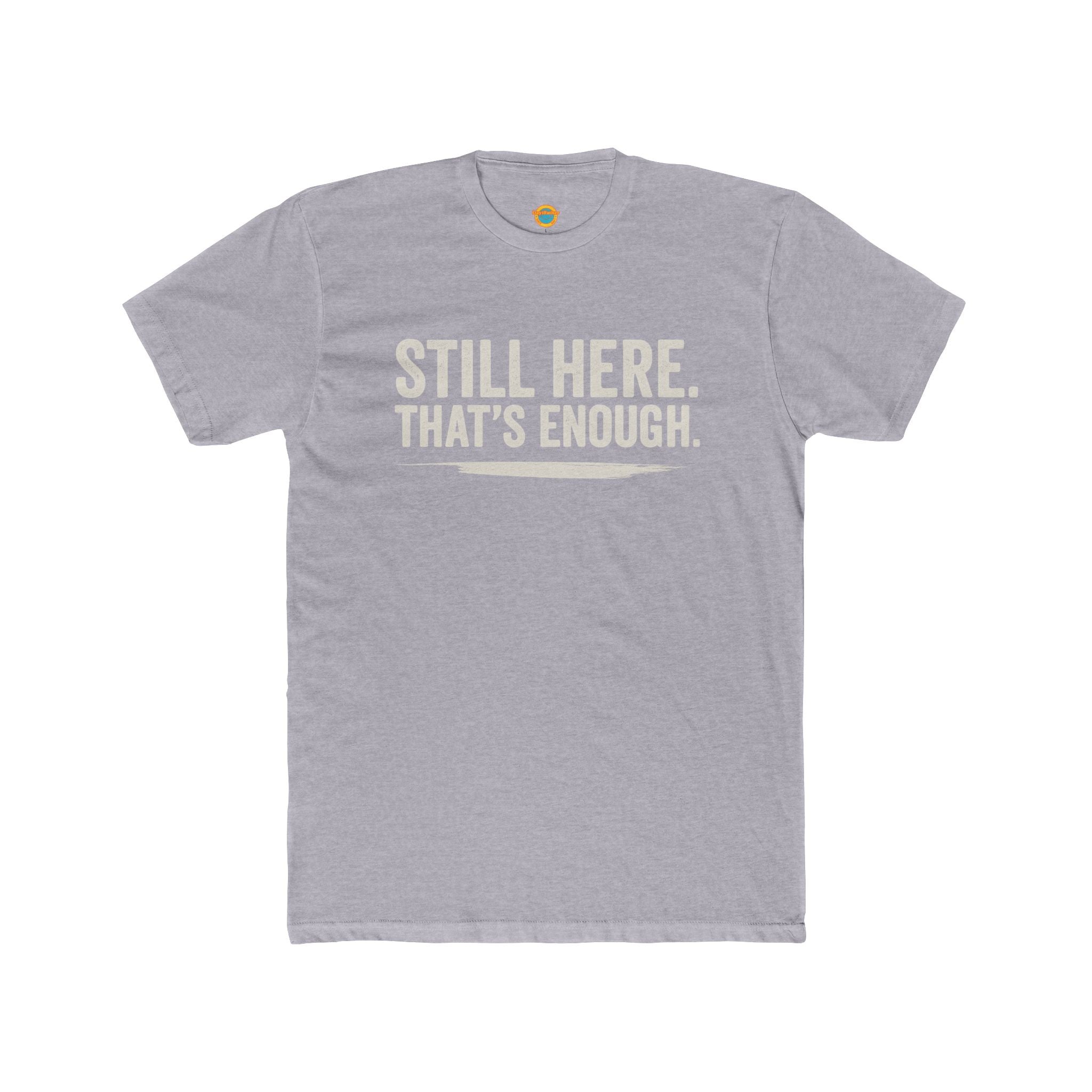 Still Here That's Enough T-Shirt | Caregiver Burnout Support | Unisex | Day1Father