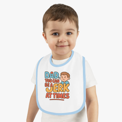 Baby Bib- Dad A Jerk