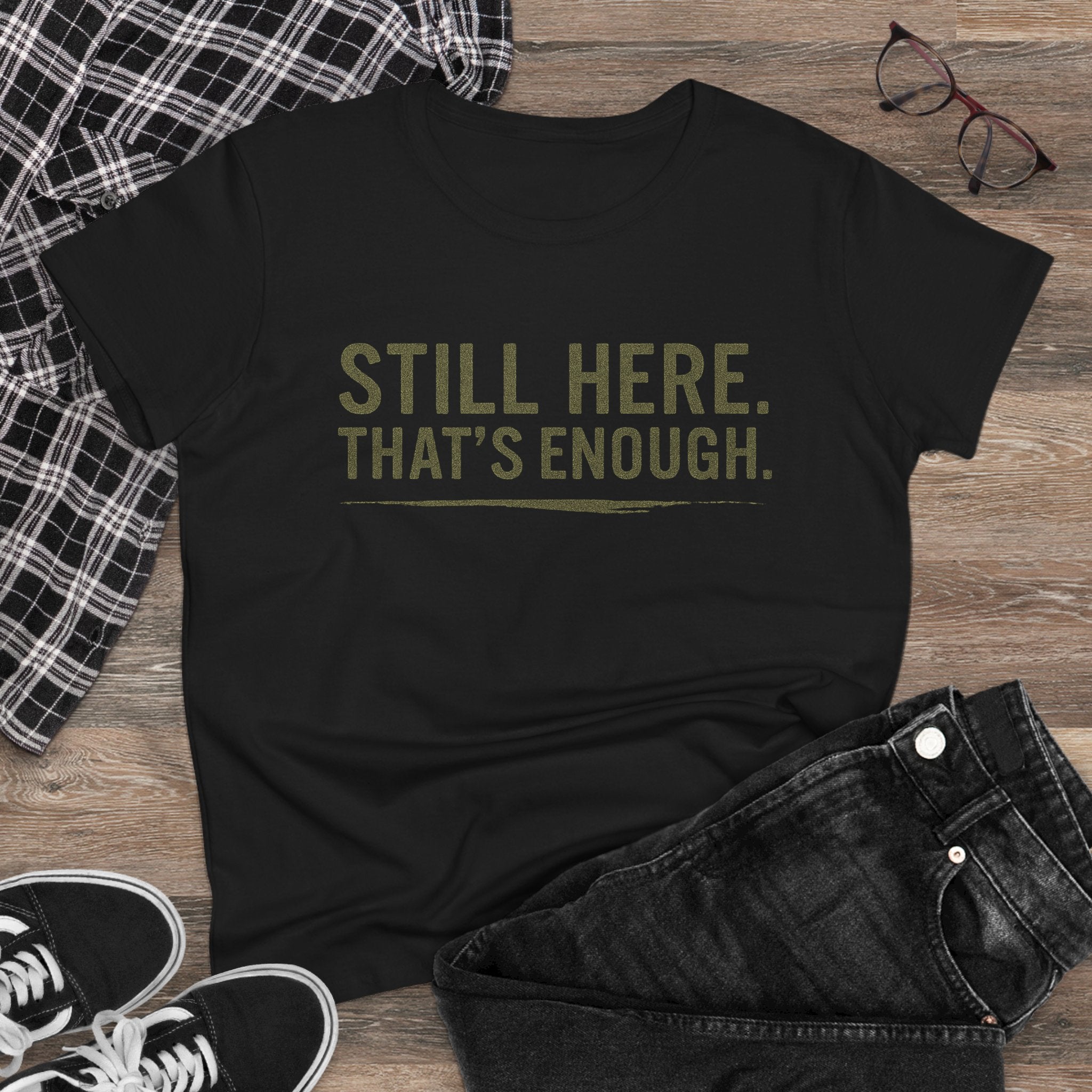 “Still Here That’s Enough Shirt - Women’s Caregiver Support Tee“