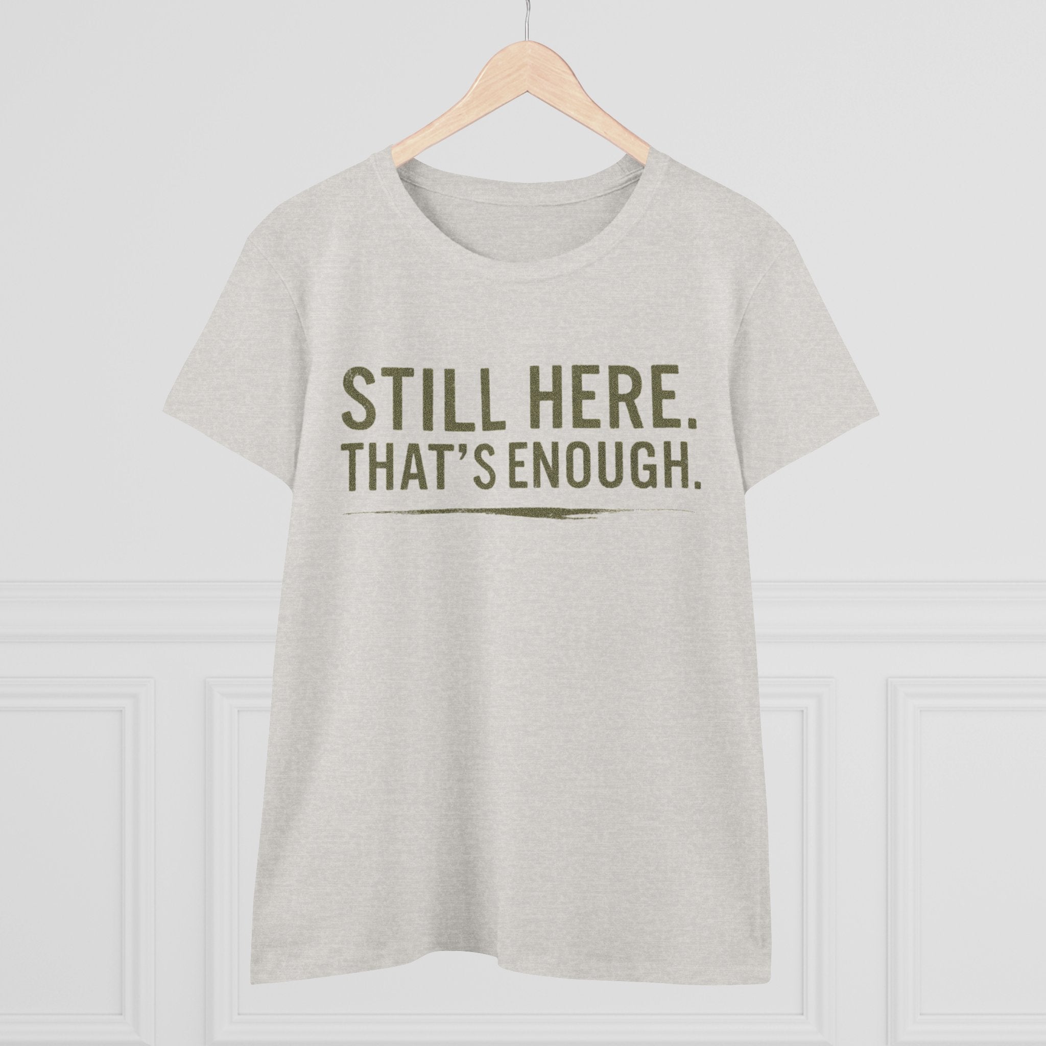 “Still Here That’s Enough Shirt - Women’s Caregiver Support Tee“