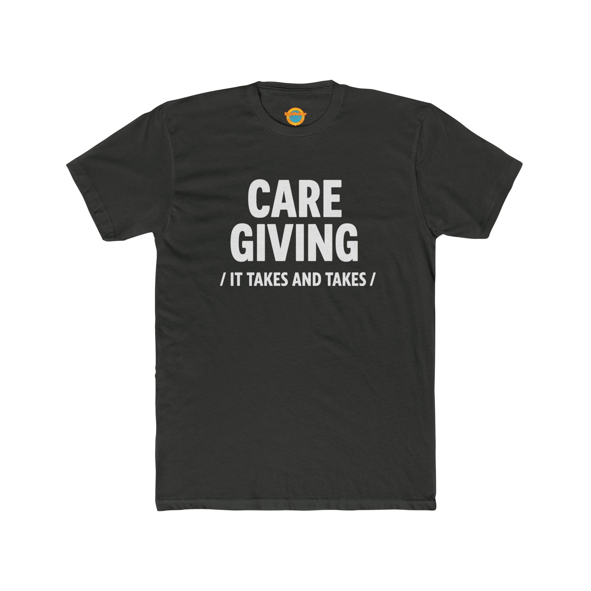 Caregiving T-Shirt - "It Takes and Takes" Raw Real Unapologetic Caregiver Apparel