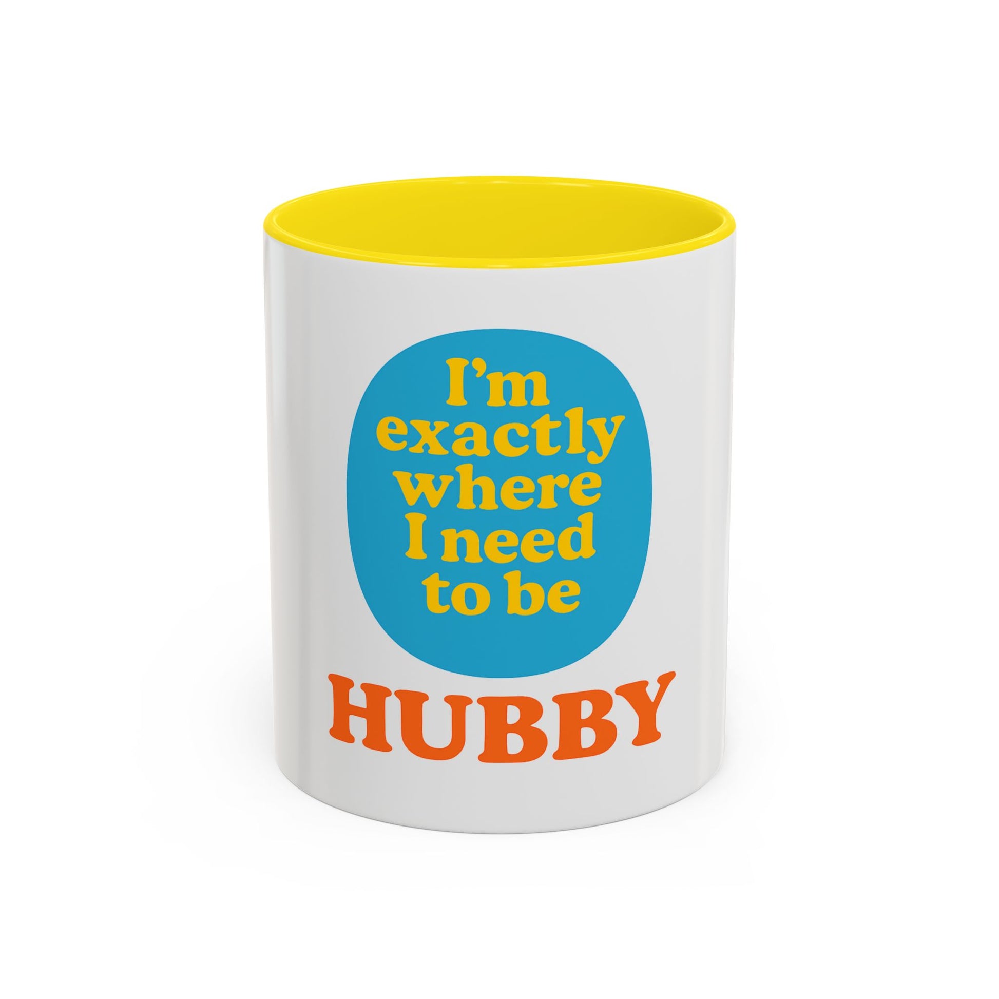 Hubby Coffee Mug - I’m Exactly Where I Need To Be - 11oz Ceramic Cup Husband Gift