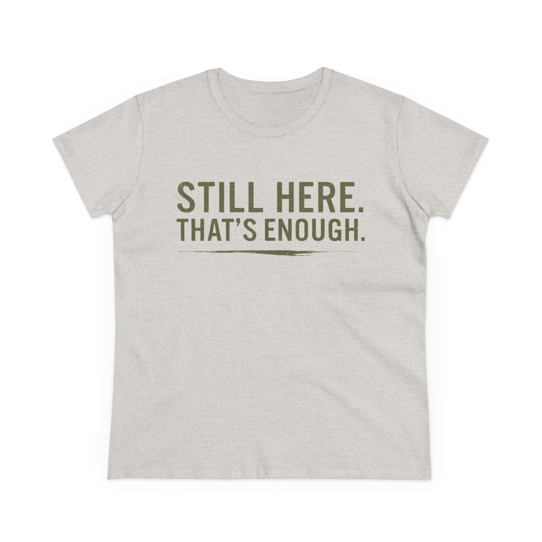 “Still Here That’s Enough Shirt - Women’s Caregiver Support Tee“