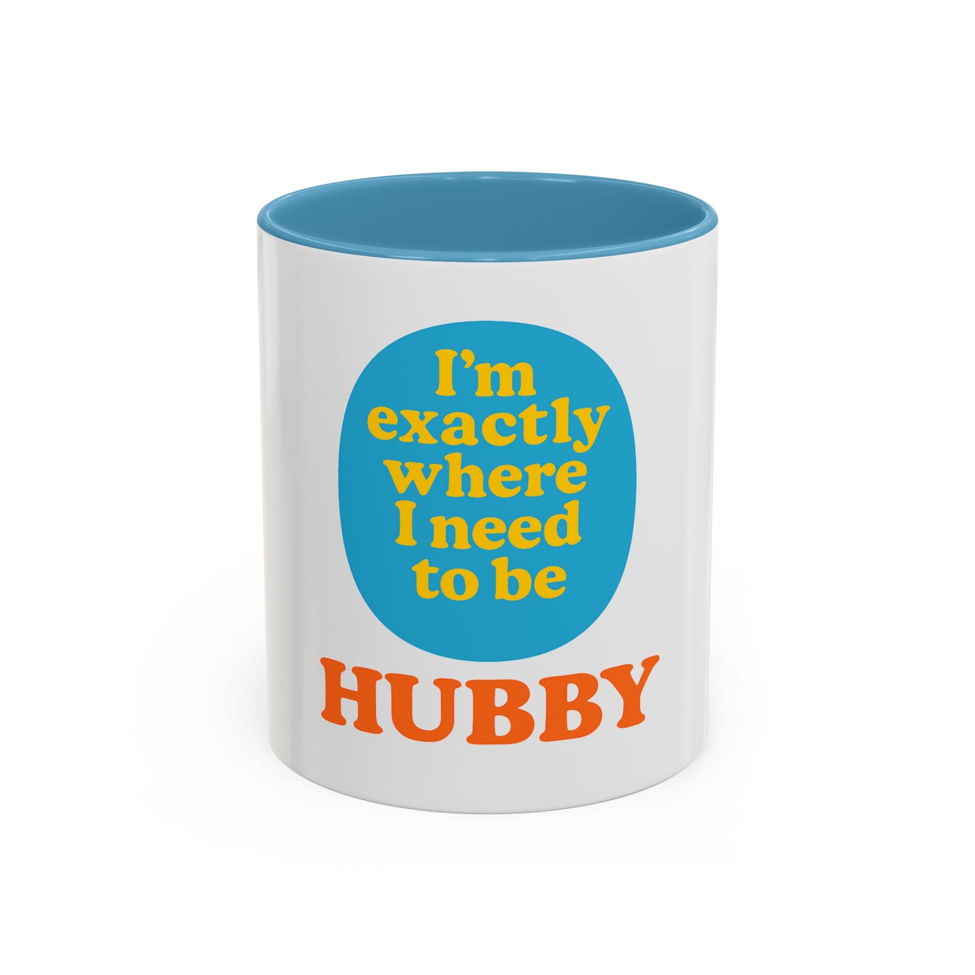 Hubby Coffee Mug - I’m Exactly Where I Need To Be - 11oz Ceramic Cup Husband Gift
