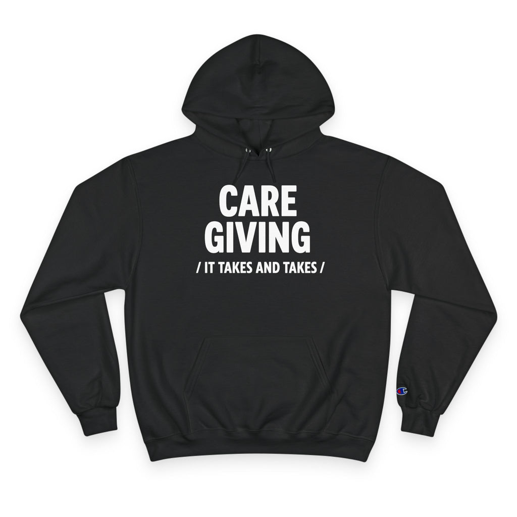 Caregiving Hoodie - Raw Real Unapologetic "It Takes and Takes" Caregiver Apparel