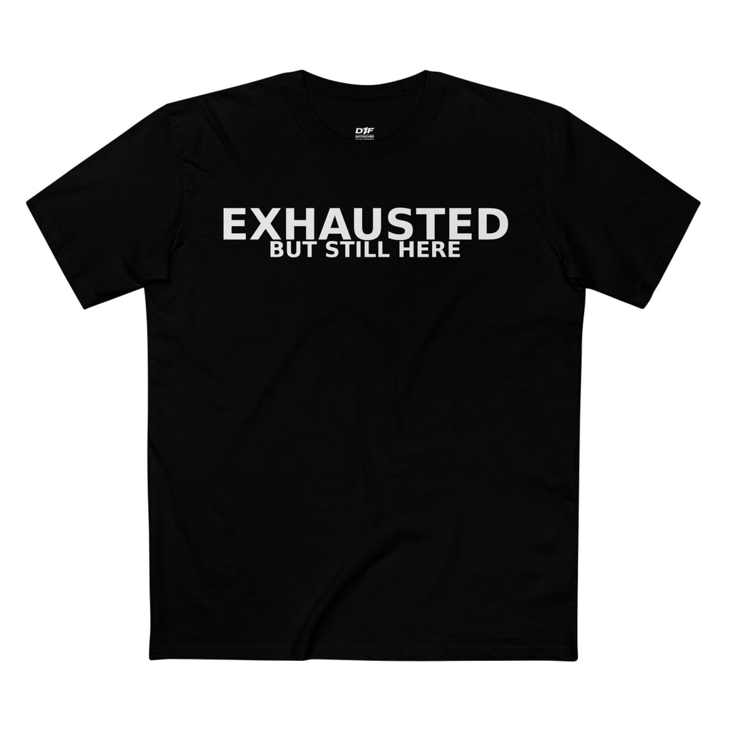 Exhausted — But Still Here Tee
