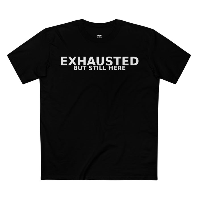 Exhausted — But Still Here Tee