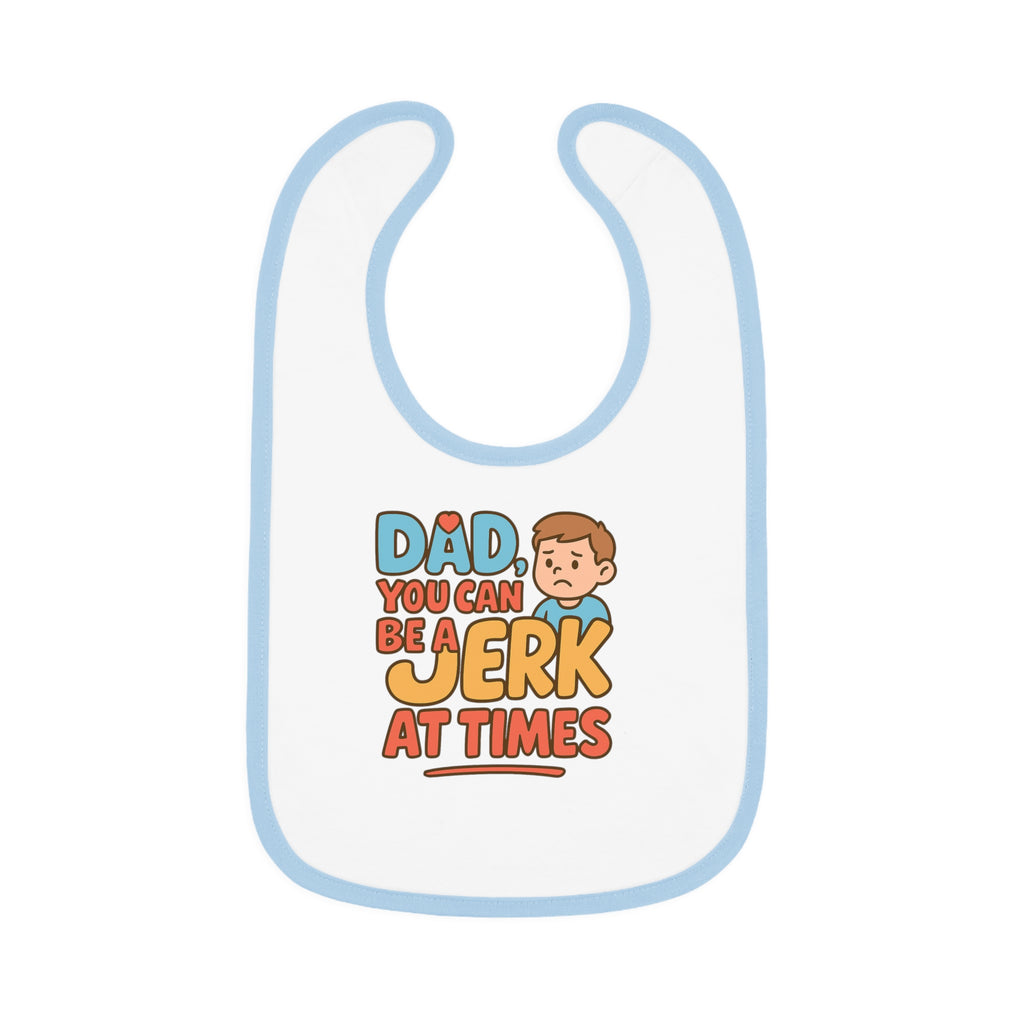 Baby Bib- Dad A Jerk