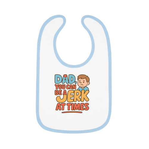 Baby Bib- Dad A Jerk