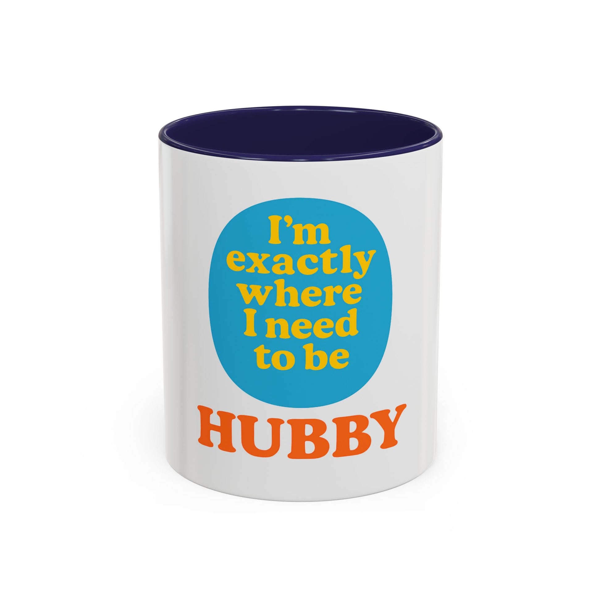 Hubby Coffee Mug - I’m Exactly Where I Need To Be - 11oz Ceramic Cup Husband Gift