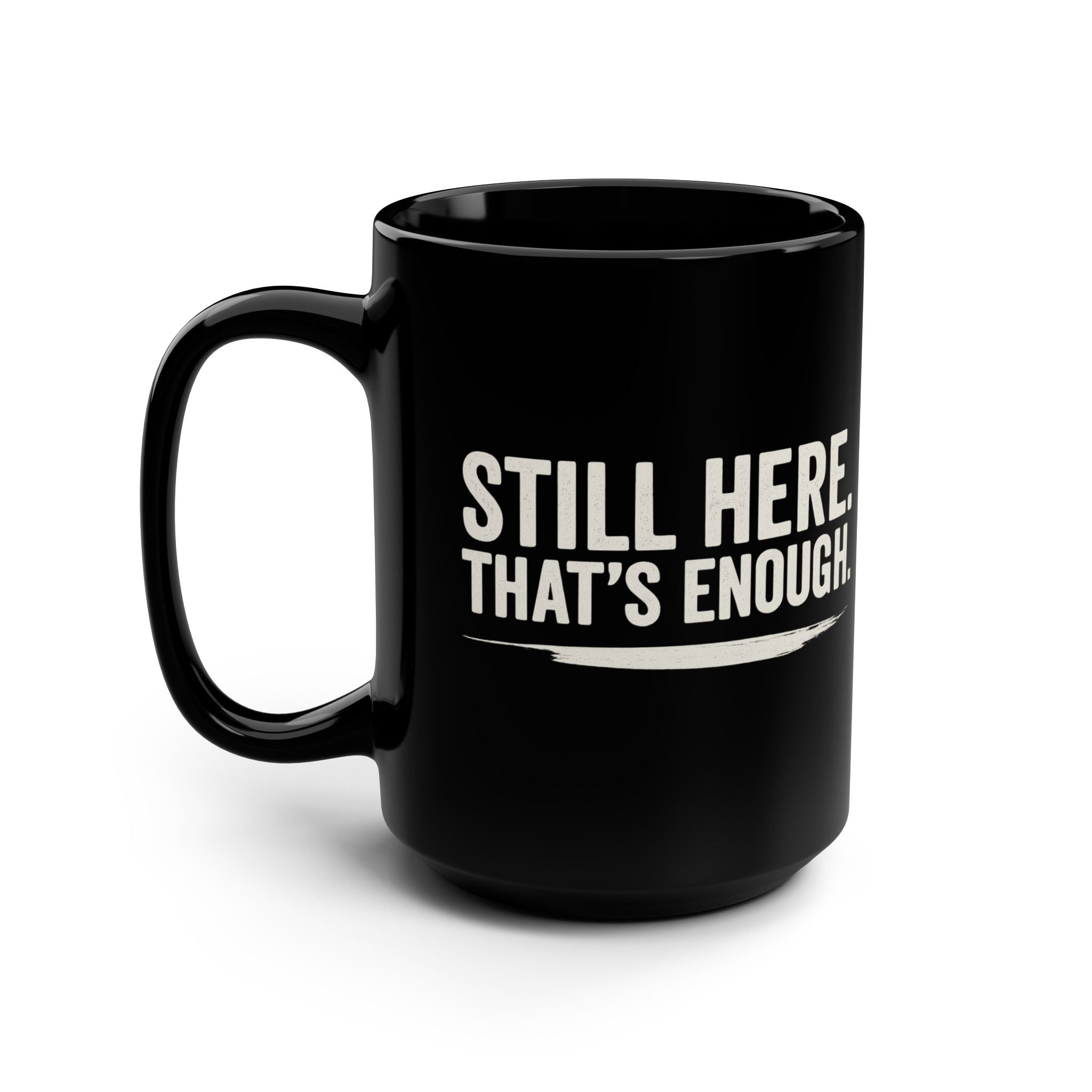 Still Here That's Enough Black Mug | Caregiver Burnout Support | Day1Father