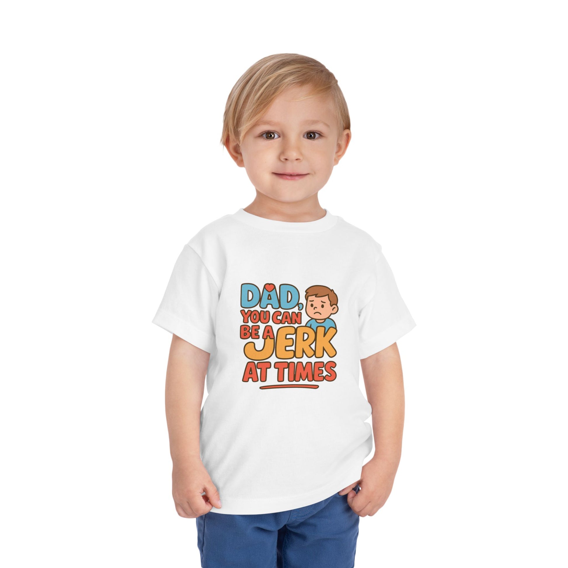 Toddler T-Shirt- Dad A Jerk