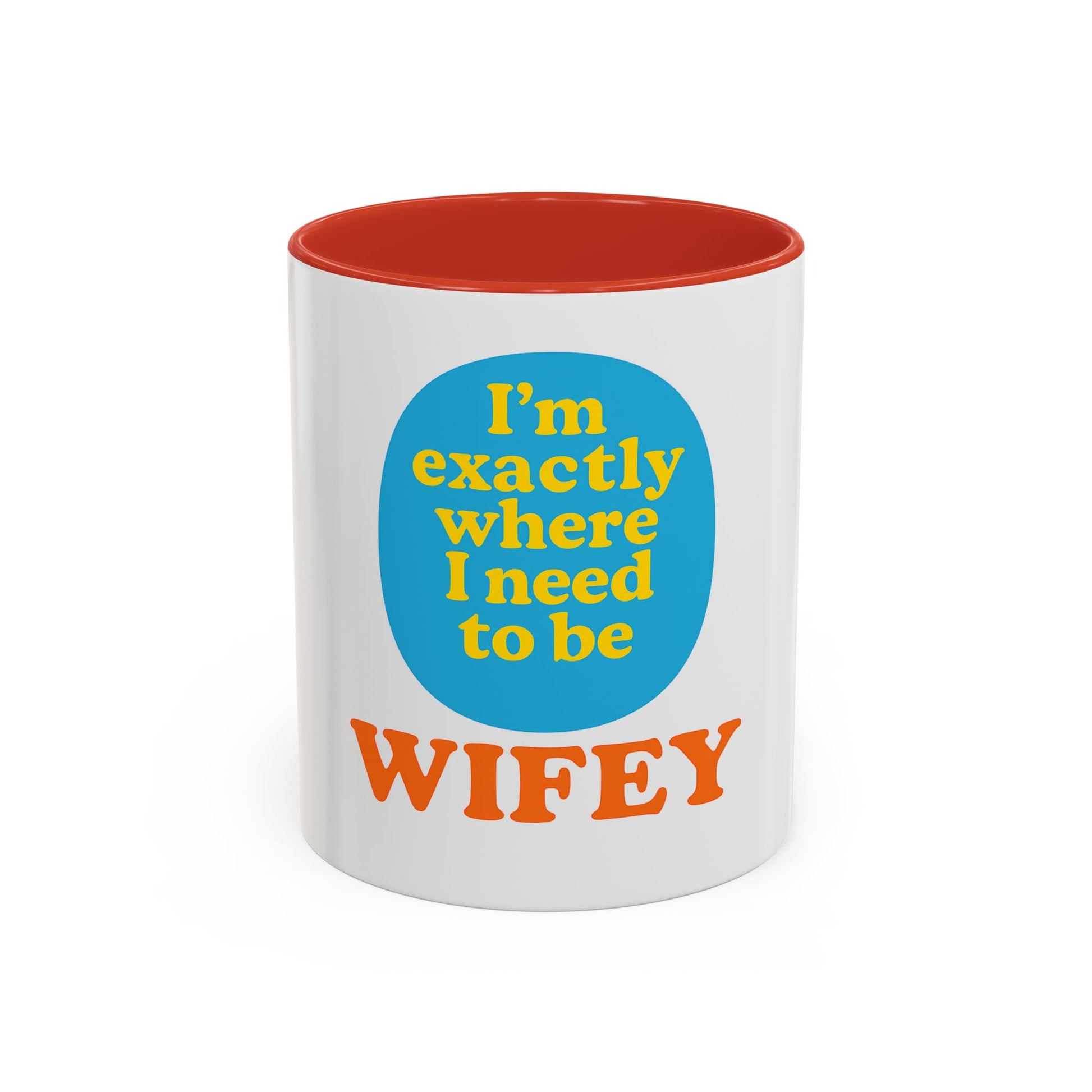 Wifey Coffee Mug - I’m Exactly Where I Need To Be - 11oz Ceramic Cup Wife Gift