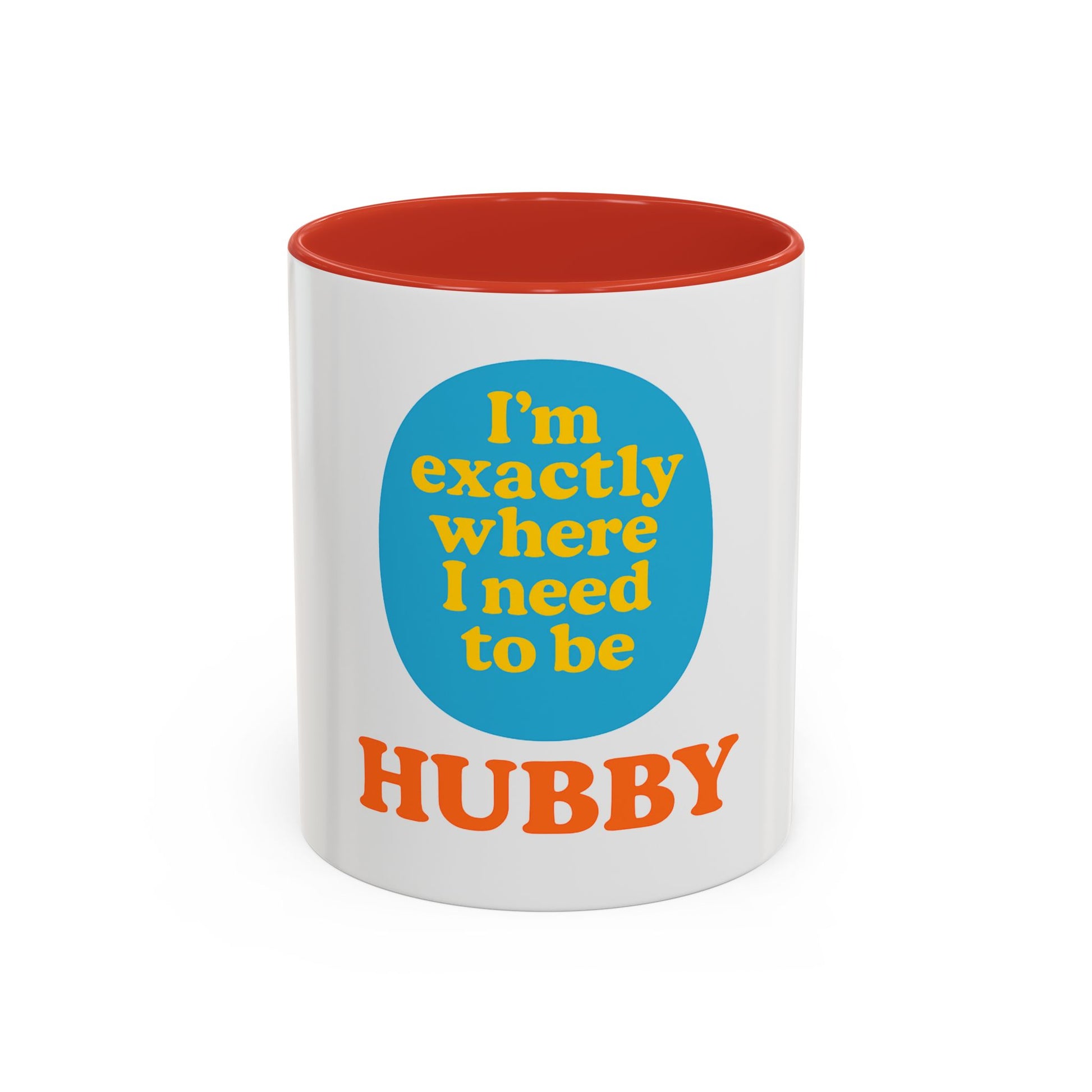 Hubby Coffee Mug - I’m Exactly Where I Need To Be - 11oz Ceramic Cup Husband Gift