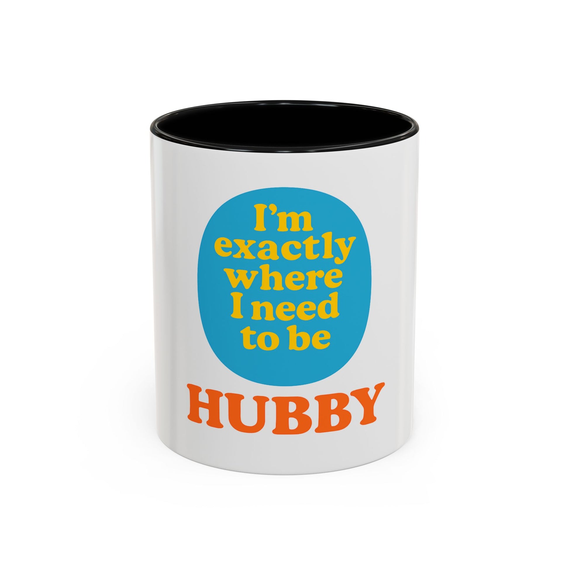 Hubby Coffee Mug - I’m Exactly Where I Need To Be - 11oz Ceramic Cup Husband Gift