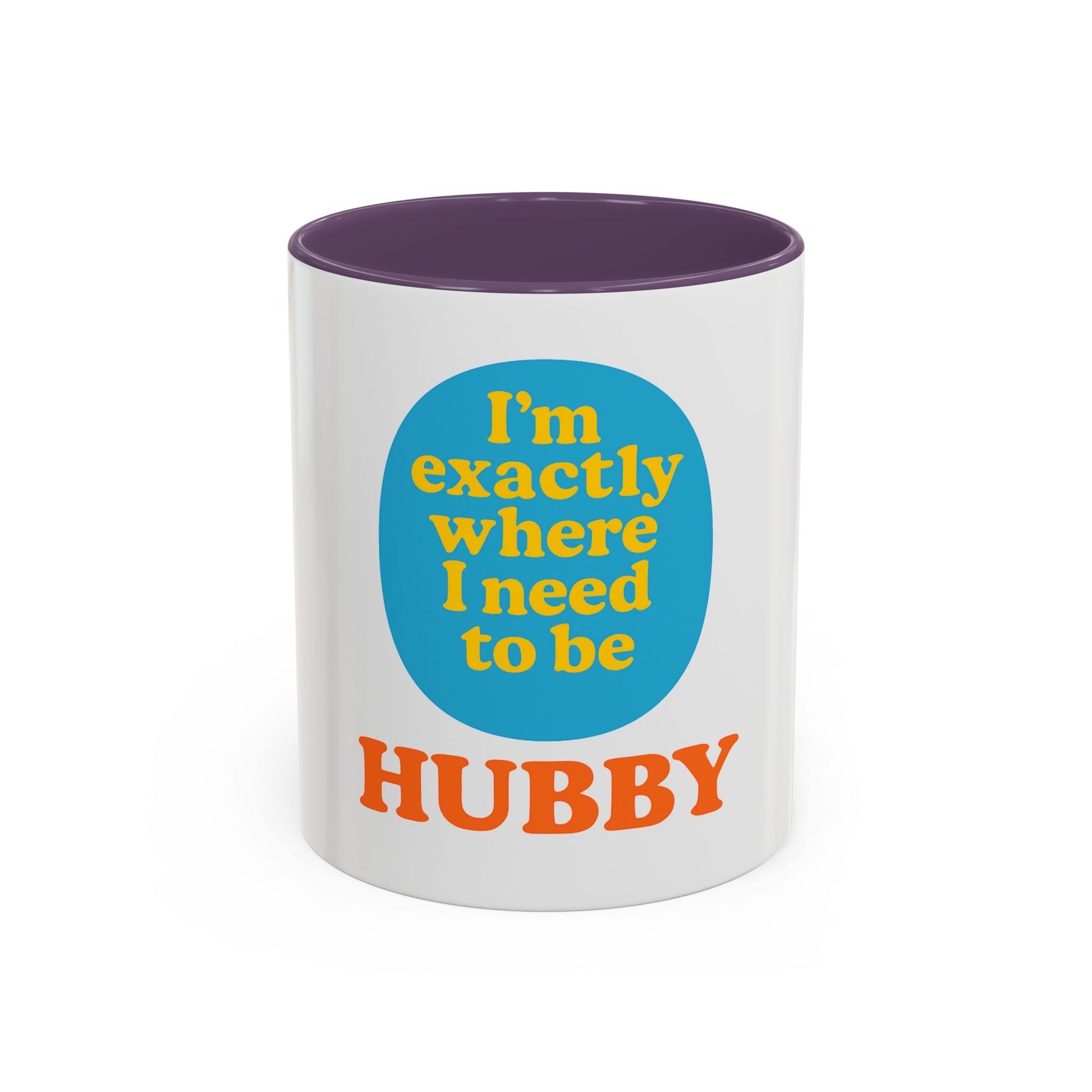 Hubby Coffee Mug - I’m Exactly Where I Need To Be - 11oz Ceramic Cup Husband Gift