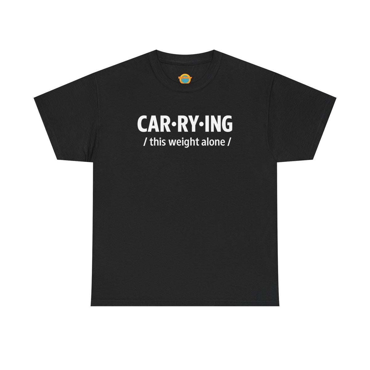 Carrying Weight Alone Shirt Raw Real Unapologetic Caregiver Apparel