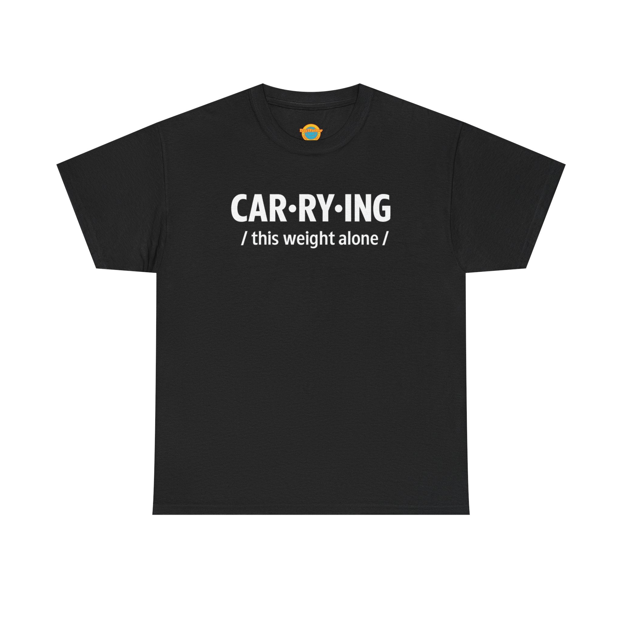 Carrying Weight Alone Shirt Raw Real Unapologetic Caregiver Apparel