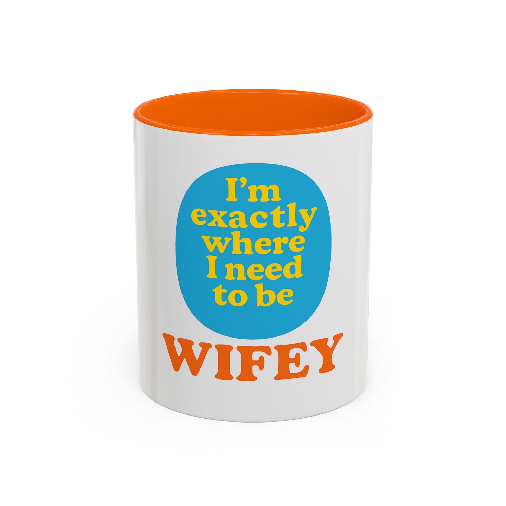 Wifey Coffee Mug - I’m Exactly Where I Need To Be - 11oz Ceramic Cup Wife Gift