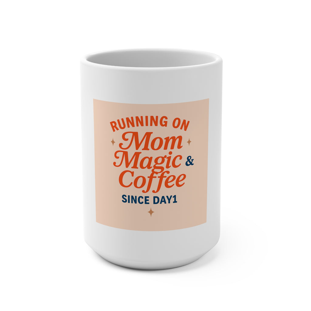 “Running on Mom Magic & Coffee - 15oz Ceramic Mug - Mother’s Day Gift - Mom Life Coffee Cup”