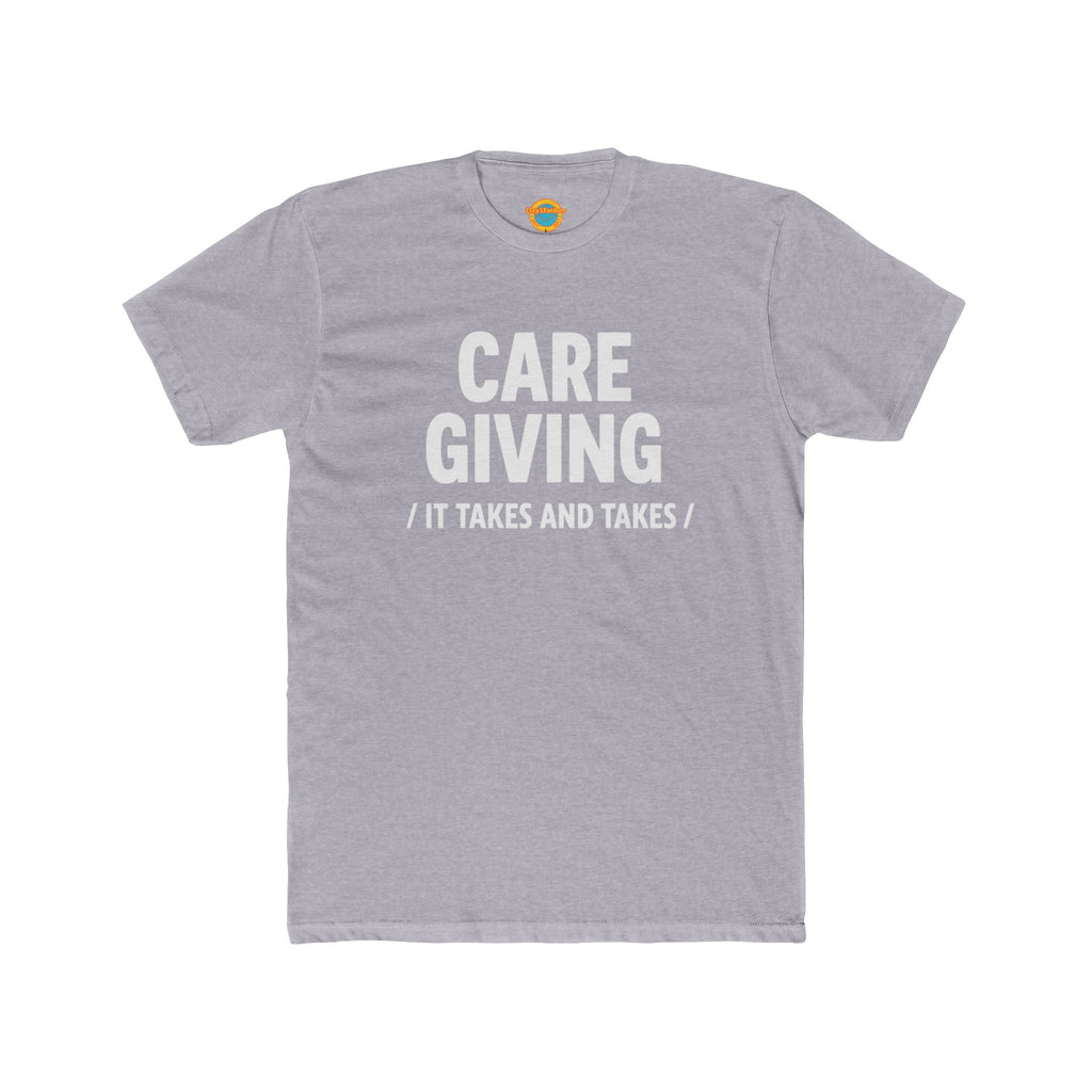 Caregiving T-Shirt - "It Takes and Takes" Raw Real Unapologetic Caregiver Apparel