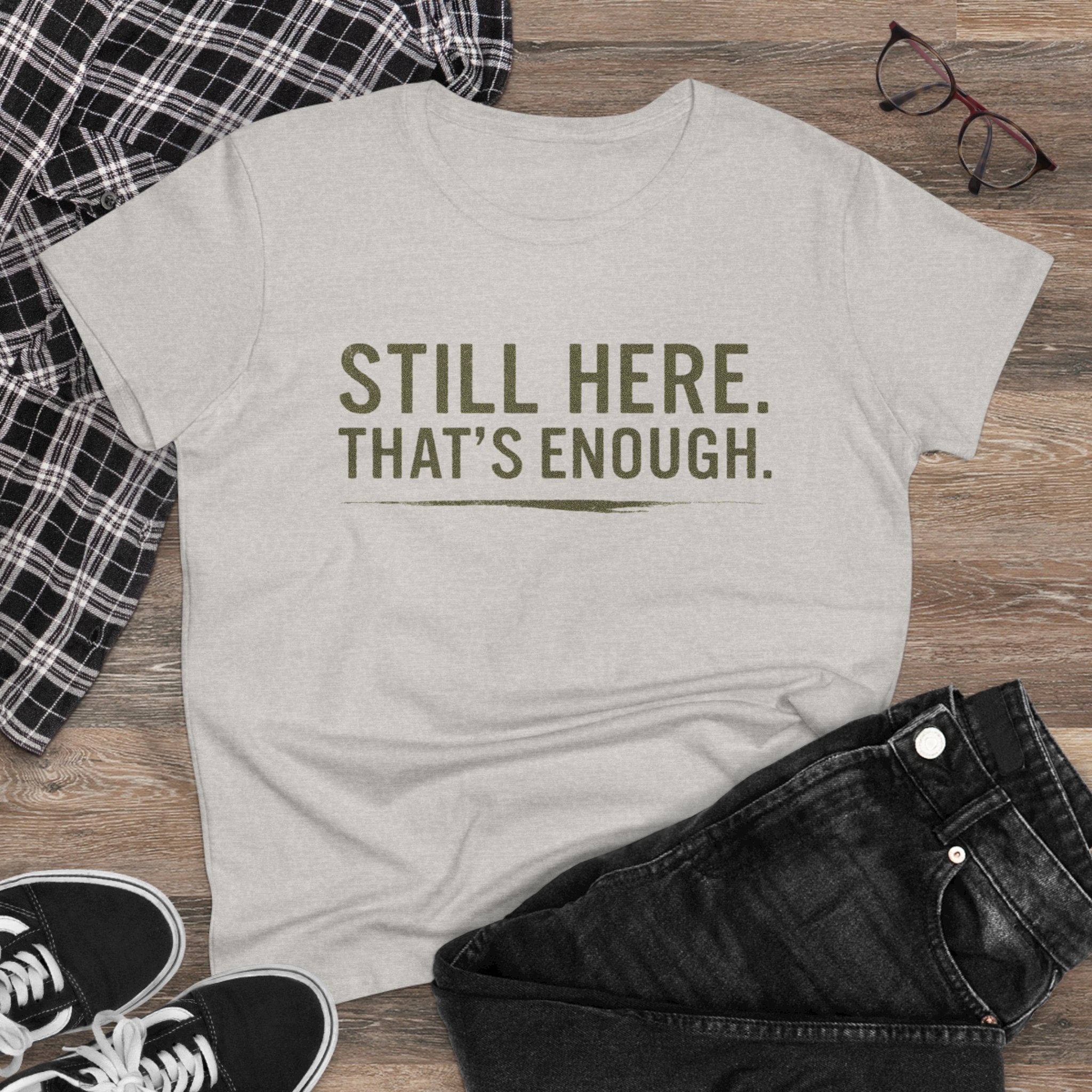 “Still Here That’s Enough Shirt - Women’s Caregiver Support Tee“